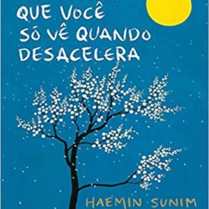 As coisas que você só vê quando desacelera: Como manter a calma em um mundo frenético