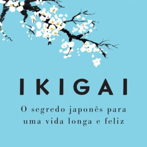 Ikigai - Nova edição: O segredo japonês para uma vida longa e feliz