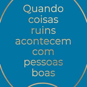 Quando coisas ruins acontecem com pessoas boas