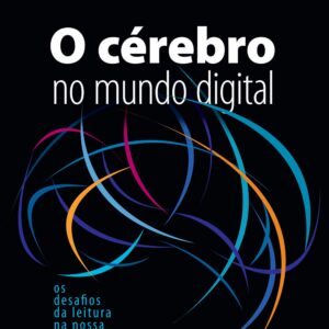 O cérebro no mundo digital: Os desafios da leitura na nossa era