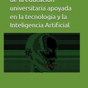 El diseño instruccional de la educación universitaria apoyada en la tecnología y la Inteligencia Artificial (Spanish Edition)