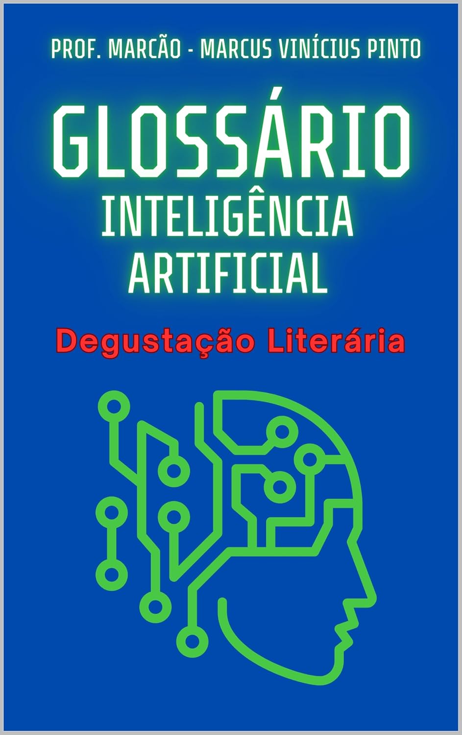 O GLOSSÁRIO DEFINITIVO DA INTELIGÊNCIA ARTIFICIAL – VERSÃO PARA DEGUSTAÇÃO (Introduction to Artificial Intelligence Livro 6)