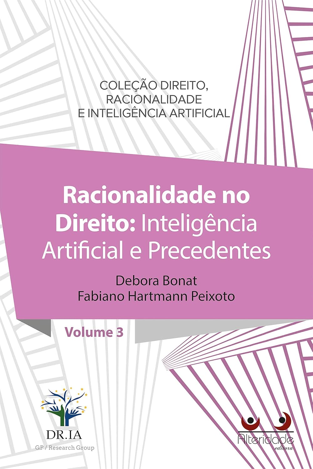 RACIONALIDADE NO DIREITO (IA): Inteligência Artificial e Precedentes (Direito, Racionalidade e Inteligência Artificial Livro 3)