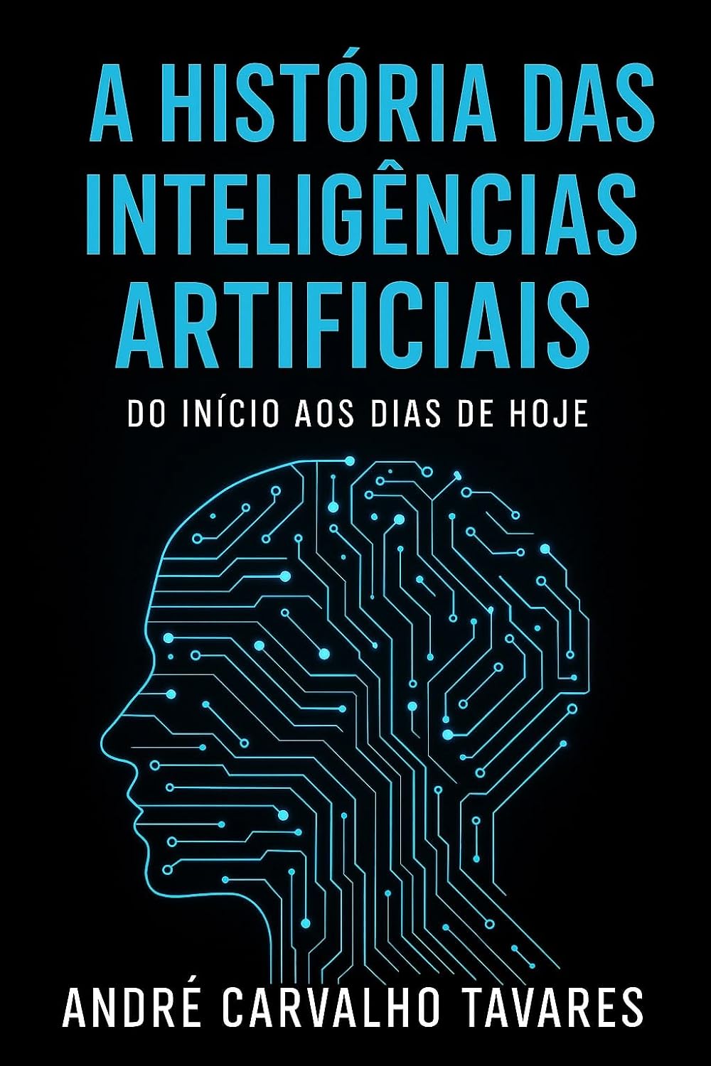 A História da Inteligência Artificial – Das Origens aos Dias Atuais (IA na Prática Livro 2)